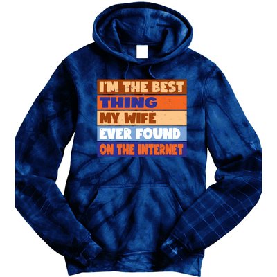 I'm The Best Thing My Wife Ever Found On The Internet Funny Tie Dye Hoodie