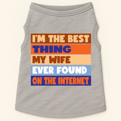 I'm The Best Thing My Wife Ever Found On The Internet Funny Doggie Tank