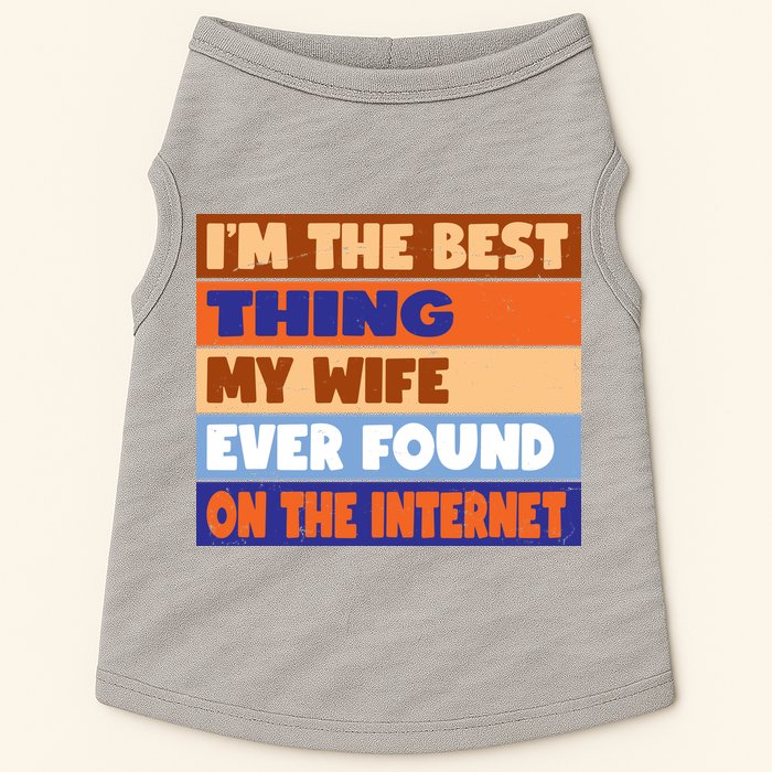 I'm The Best Thing My Wife Ever Found On The Internet Funny Doggie Tank