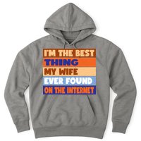 I'm The Best Thing My Wife Ever Found On The Internet Funny Hoodie
