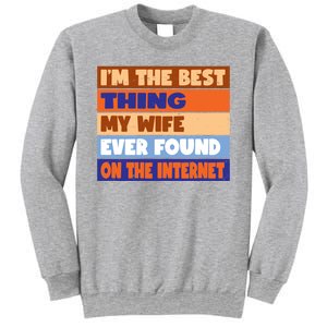 I'm The Best Thing My Wife Ever Found On The Internet Funny Sweatshirt