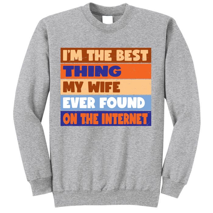 I'm The Best Thing My Wife Ever Found On The Internet Funny Sweatshirt