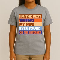 I'm The Best Thing My Wife Ever Found On The Internet Funny T-Shirt