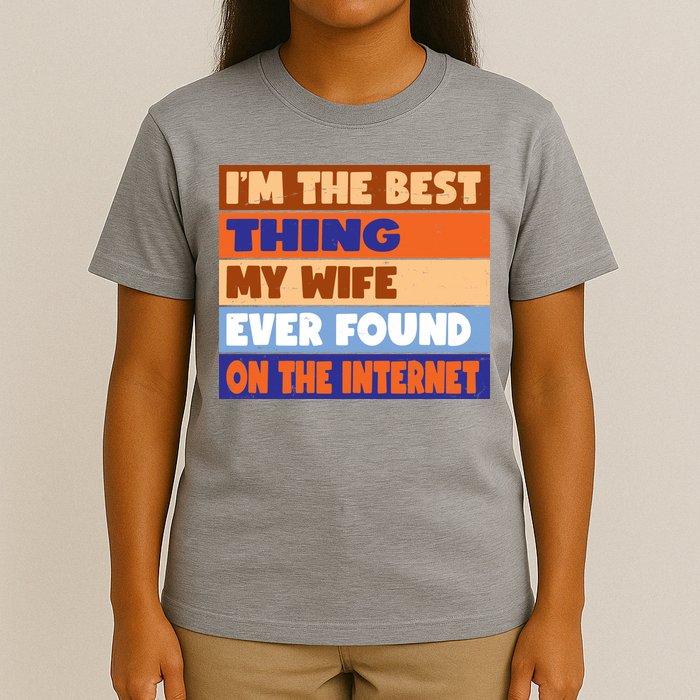 I'm The Best Thing My Wife Ever Found On The Internet Funny T-Shirt