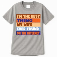 I'm The Best Thing My Wife Ever Found On The Internet Funny Tall T-Shirt