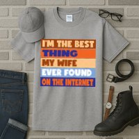 I'm The Best Thing My Wife Ever Found On The Internet Funny Tall T-Shirt