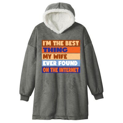 I'm The Best Thing My Wife Ever Found On The Internet Funny Hooded Wearable Blanket