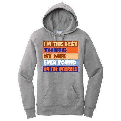 I'm The Best Thing My Wife Ever Found On The Internet Funny Women's Pullover Hoodie