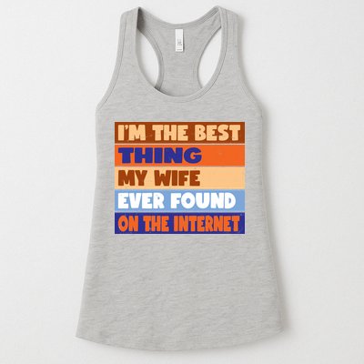 I'm The Best Thing My Wife Ever Found On The Internet Funny Womens Tank Top