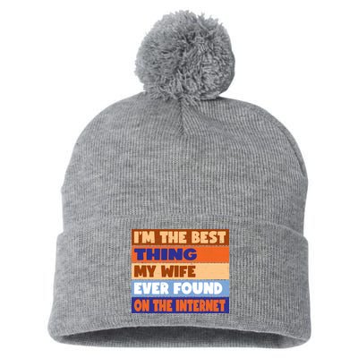 I'm The Best Thing My Wife Ever Found On The Internet Funny Pom Pom 12in Knit Beanie