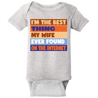 I'm The Best Thing My Wife Ever Found On The Internet Funny Baby Bodysuit