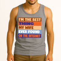 I'm The Best Thing My Wife Ever Found On The Internet Funny Tank Top