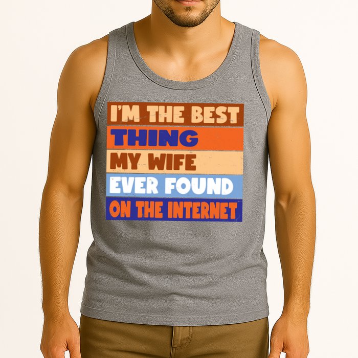 I'm The Best Thing My Wife Ever Found On The Internet Funny Tank Top
