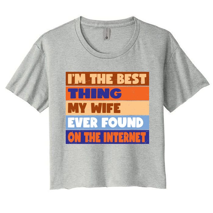 I'm The Best Thing My Wife Ever Found On The Internet Funny Crop Top