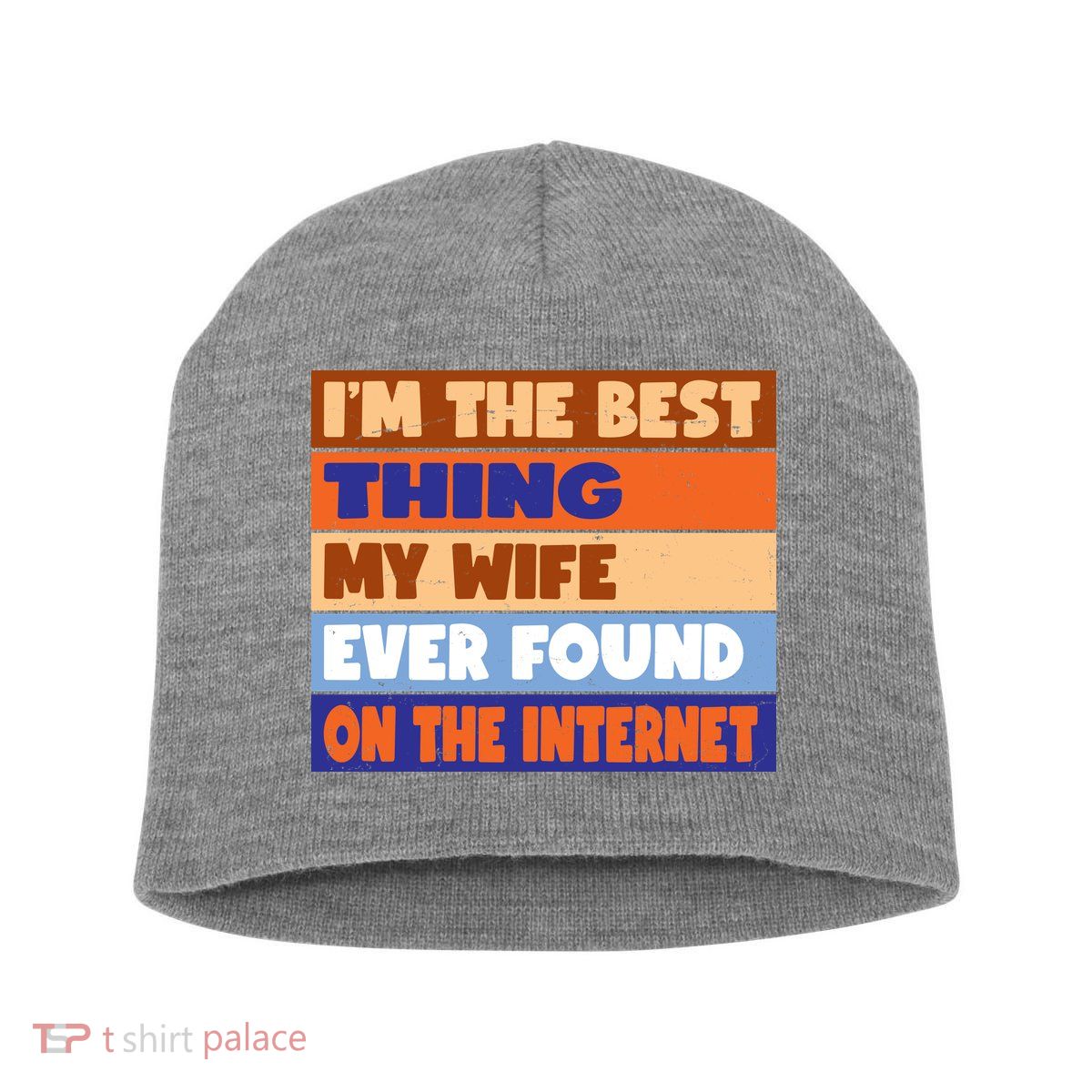 I'm The Best Thing My Wife Ever Found On The Internet Funny Short Acrylic Beanie