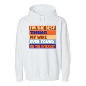 I'm The Best Thing My Wife Ever Found On The Internet Funny Garment-Dyed Fleece Hoodie