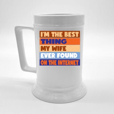 I'm The Best Thing My Wife Ever Found On The Internet Funny Beer Stein