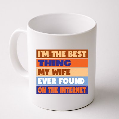 I'm The Best Thing My Wife Ever Found On The Internet Funny Coffee Mug