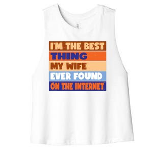 I'm The Best Thing My Wife Ever Found On The Internet Funny Women's Racerback Cropped Tank