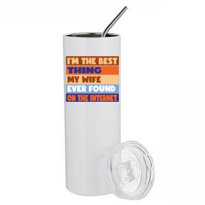 I'm The Best Thing My Wife Ever Found On The Internet Funny Stainless Steel Tumbler