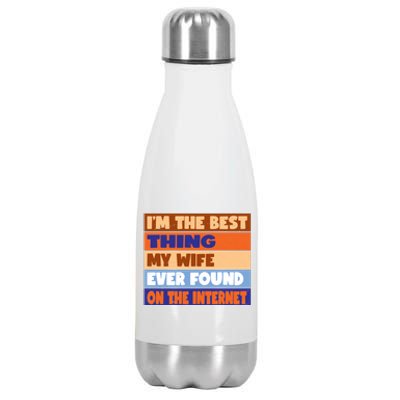 I'm The Best Thing My Wife Ever Found On The Internet Funny Stainless Steel Insulated Water Bottle