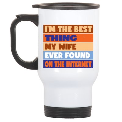 I'm The Best Thing My Wife Ever Found On The Internet Funny Stainless Steel Travel Mug