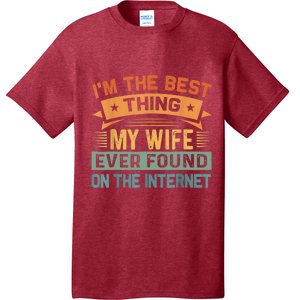 I'm The Best Thing My Wife Ever Found On The Internet T-Shirt