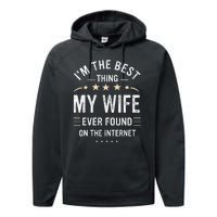 Im The Best Thing My Wife Ever Found On The Internet Funny Performance Fleece Hoodie