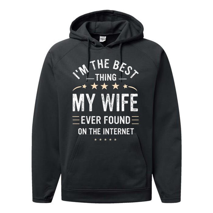 Im The Best Thing My Wife Ever Found On The Internet Funny Performance Fleece Hoodie