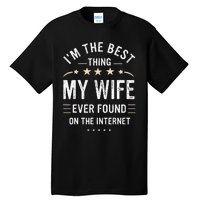 Im The Best Thing My Wife Ever Found On The Internet Funny Tall T-Shirt