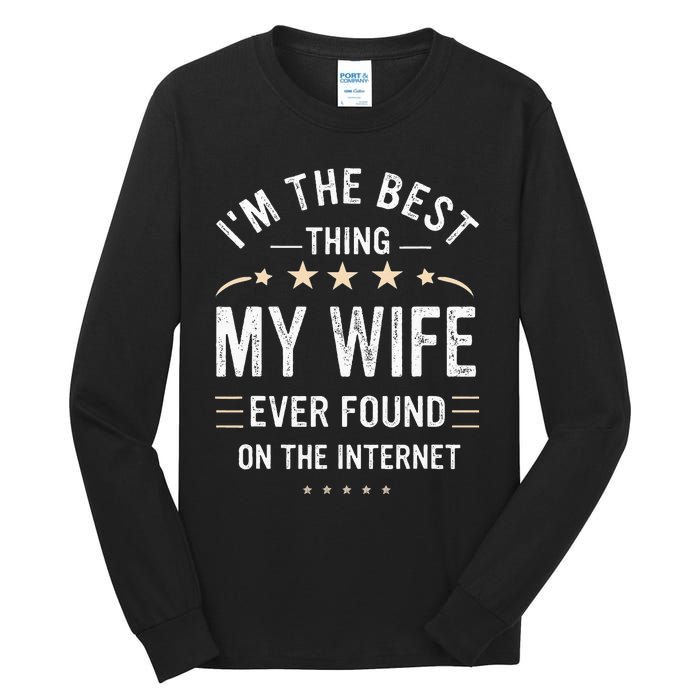 Im The Best Thing My Wife Ever Found On The Internet Funny Tall Long Sleeve T-Shirt