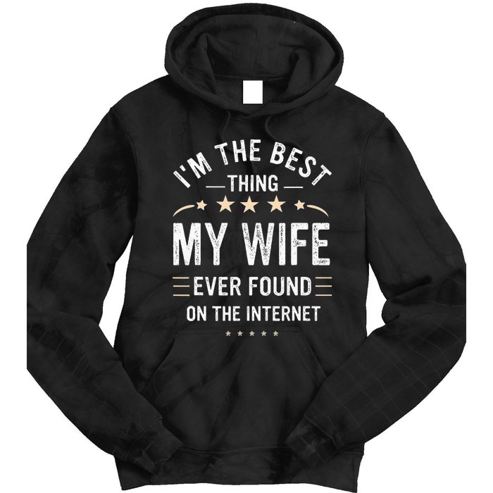 Im The Best Thing My Wife Ever Found On The Internet Funny Tie Dye Hoodie