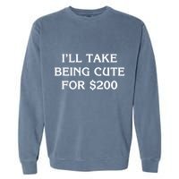 I’Ll Take Being Cute For $200 Garment-Dyed Sweatshirt