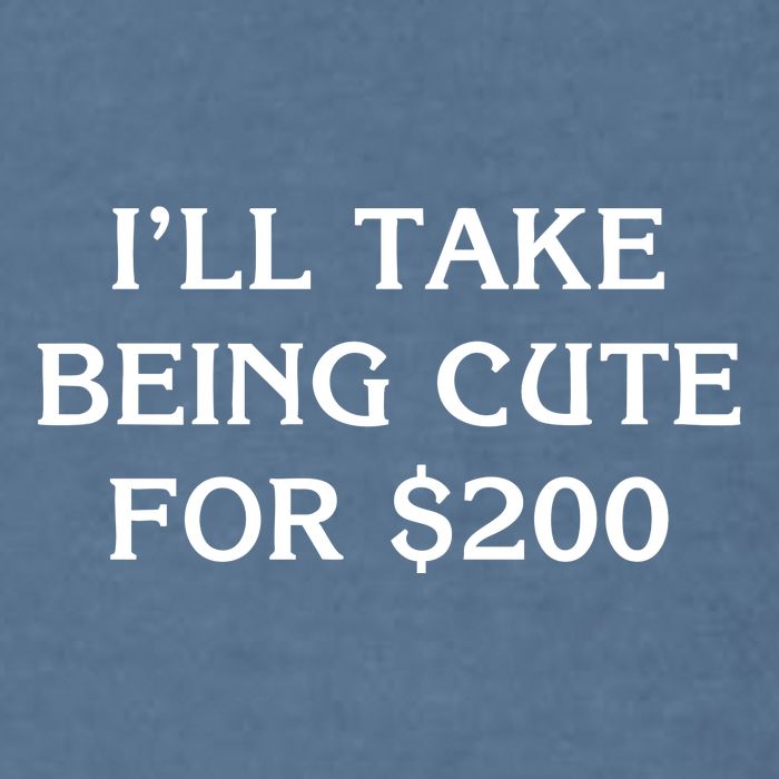 I’Ll Take Being Cute For $200 Garment-Dyed Sweatshirt