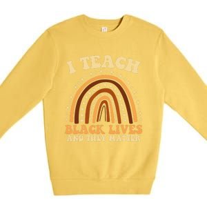 I Teach Black Lives And They Matter Teacher Black Rainbow Premium Crewneck Sweatshirt