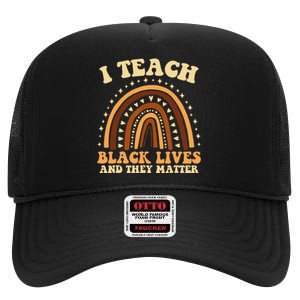 I Teach Black Lives And They Matter Teacher Black Rainbow High Crown Mesh Back Trucker Hat