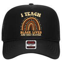 I Teach Black Lives And They Matter Teacher Black Rainbow High Crown Mesh Back Trucker Hat