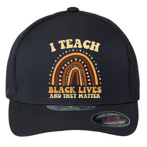 I Teach Black Lives And They Matter Teacher Black Rainbow Flexfit Unipanel Trucker Cap