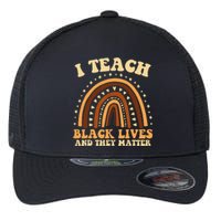 I Teach Black Lives And They Matter Teacher Black Rainbow Flexfit Unipanel Trucker Cap