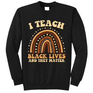 I Teach Black Lives And They Matter Teacher Black Rainbow Sweatshirt