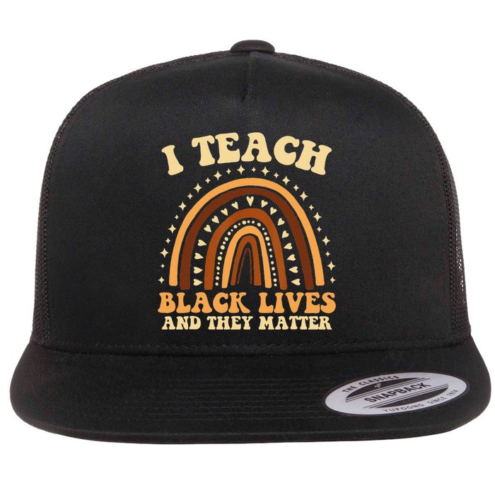 I Teach Black Lives And They Matter Teacher Black Rainbow Flat Bill Trucker Hat