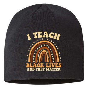 I Teach Black Lives And They Matter Teacher Black Rainbow Sustainable Beanie