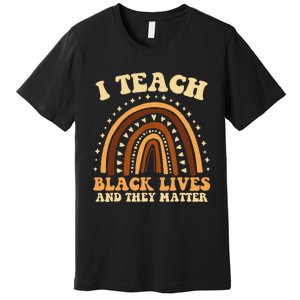 I Teach Black Lives And They Matter Teacher Black Rainbow Premium T-Shirt