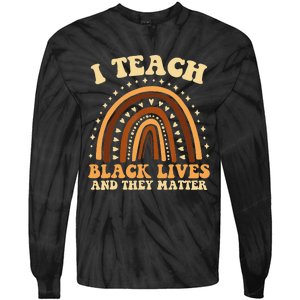 I Teach Black Lives And They Matter Teacher Black Rainbow Tie-Dye Long Sleeve Shirt