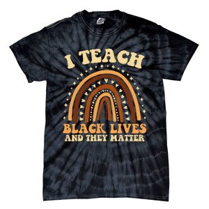 I Teach Black Lives And They Matter Teacher Black Rainbow Tie-Dye T-Shirt