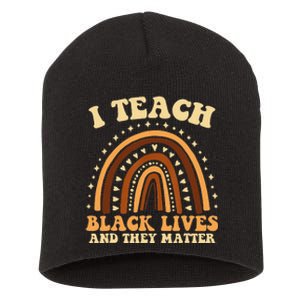 I Teach Black Lives And They Matter Teacher Black Rainbow Short Acrylic Beanie