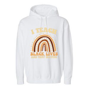 I Teach Black Lives And They Matter Teacher Black Rainbow Garment-Dyed Fleece Hoodie