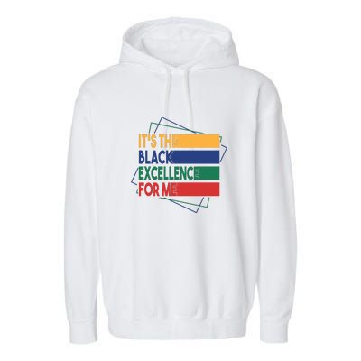 It's The Black Excellence For Me For Black History Month Gift Typoraphy Garment-Dyed Fleece Hoodie