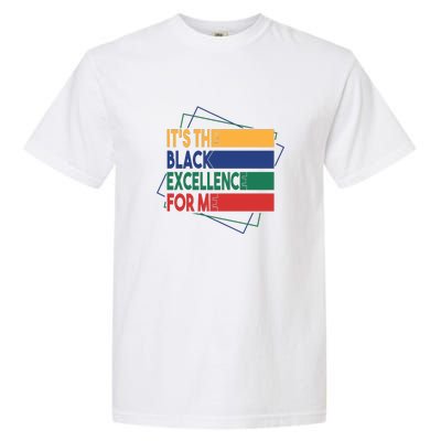 It's The Black Excellence For Me For Black History Month Gift Typoraphy Garment-Dyed Heavyweight T-Shirt