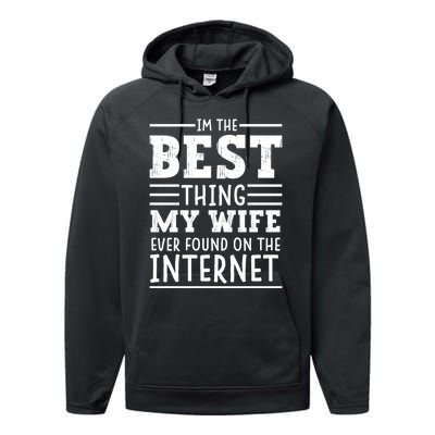 I'm The Best Thing My Wife Ever Found On The Internet Funny Performance Fleece Hoodie